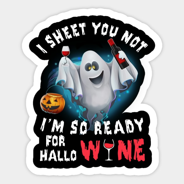 I Sheet You Not I'm So Ready For Hallo Wine Sticker by ValentinkapngTee